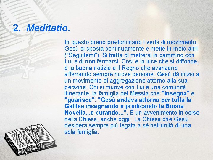 2. Meditatio. In questo brano predominano i verbi di movimento. Gesù si sposta continuamente