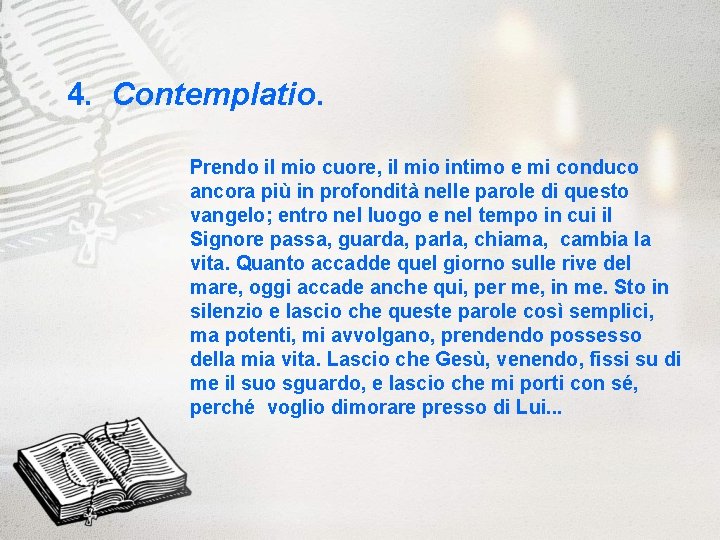 4. Contemplatio. Prendo il mio cuore, il mio intimo e mi conduco ancora più 4. Contemplatio. Prendo il mio cuore, il mio intimo e mi conduco ancora più