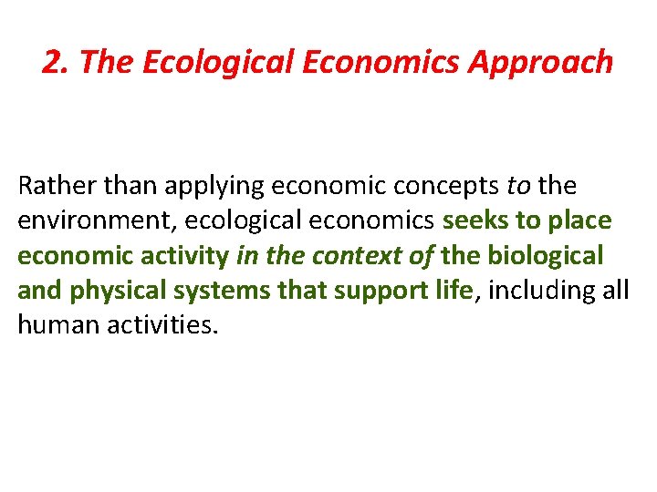 2. The Ecological Economics Approach Rather than applying economic concepts to the environment, ecological