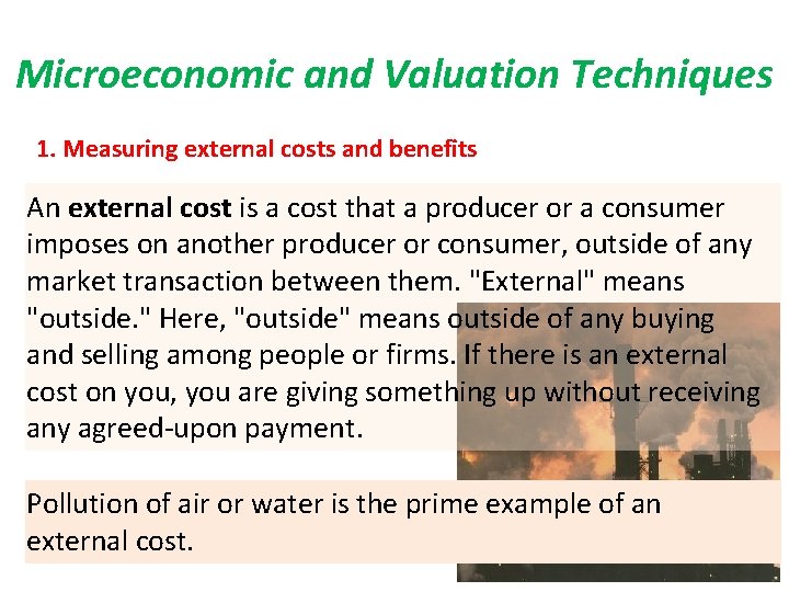 Microeconomic and Valuation Techniques 1. Measuring external costs and benefits An external cost is