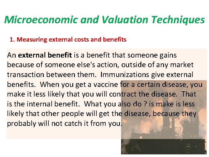 Microeconomic and Valuation Techniques 1. Measuring external costs and benefits An external benefit is Microeconomic and Valuation Techniques 1. Measuring external costs and benefits An external benefit is