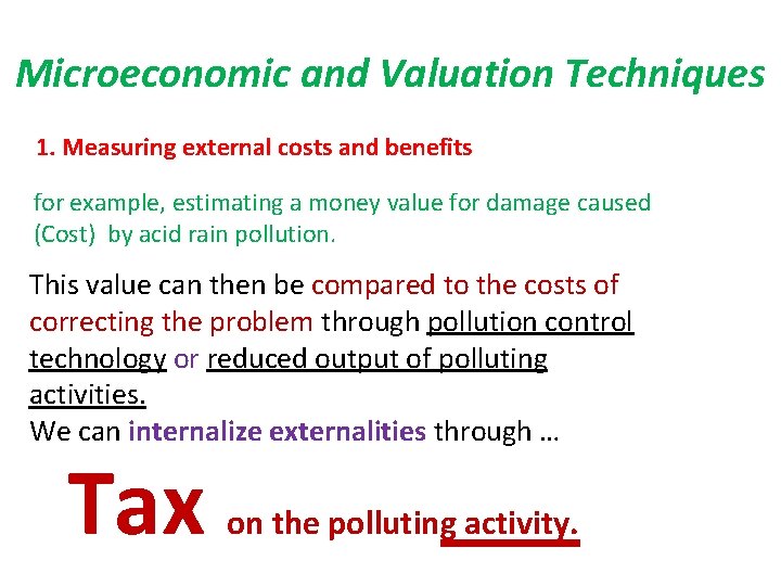 Microeconomic and Valuation Techniques 1. Measuring external costs and benefits for example, estimating a