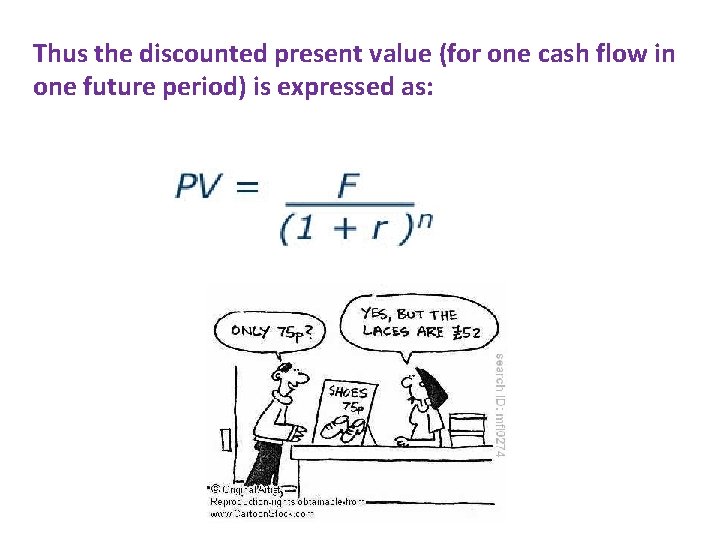 Thus the discounted present value (for one cash flow in one future period) is