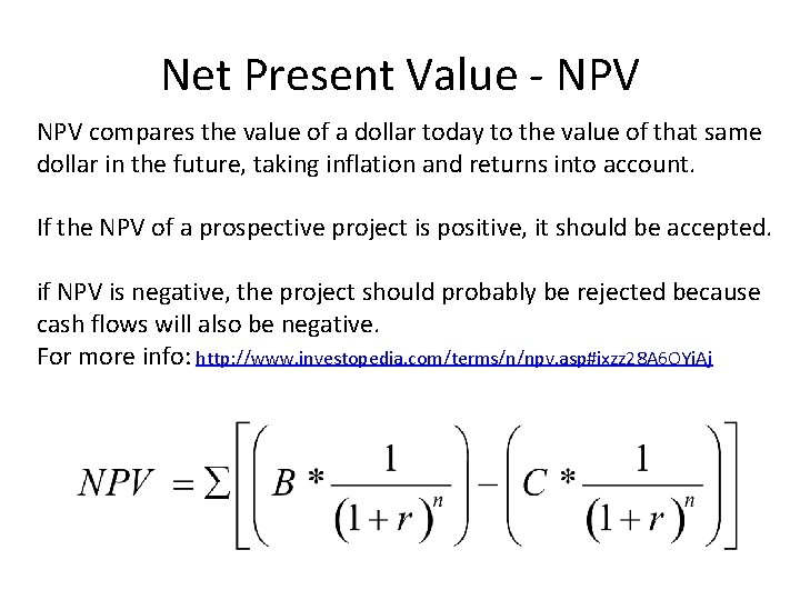 Net Present Value - NPV compares the value of a dollar today to the