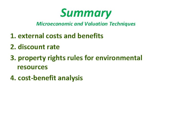 Summary Microeconomic and Valuation Techniques 1. external costs and benefits 2. discount rate 3.