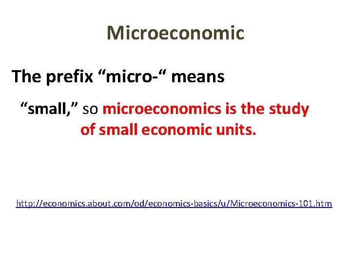 Microeconomic The prefix “micro-“ means “small, ” so microeconomics is the study of small Microeconomic The prefix “micro-“ means “small, ” so microeconomics is the study of small