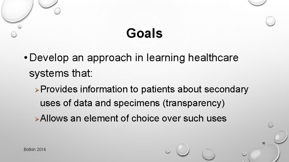 Goals • Develop an approach in learning healthcare systems that: Ø Provides information to