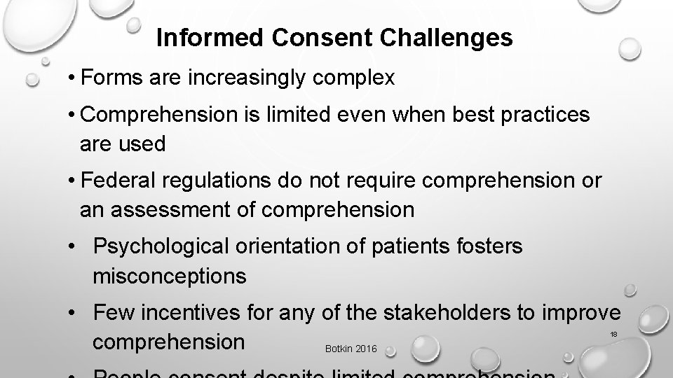 Informed Consent Challenges • Forms are increasingly complex • Comprehension is limited even when