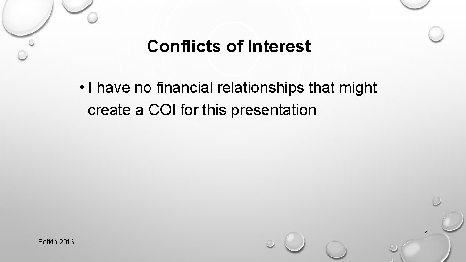 Conflicts of Interest • I have no financial relationships that might create a COI