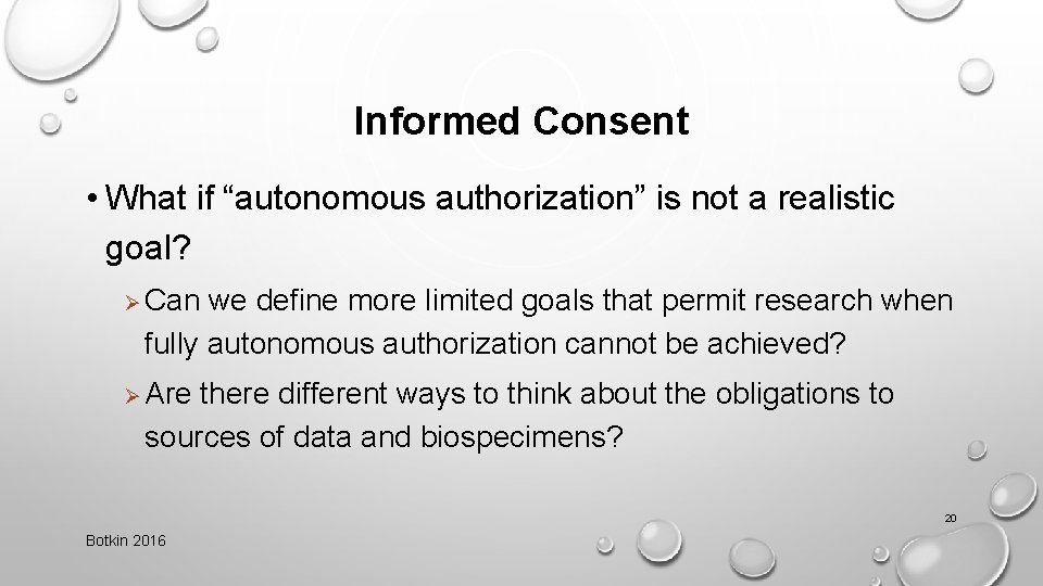 Informed Consent • What if “autonomous authorization” is not a realistic goal? Ø Can