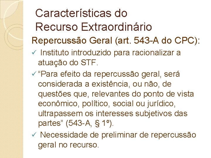 Características do Recurso Extraordinário Repercussão Geral (art. 543 -A do CPC): Instituto introduzido para