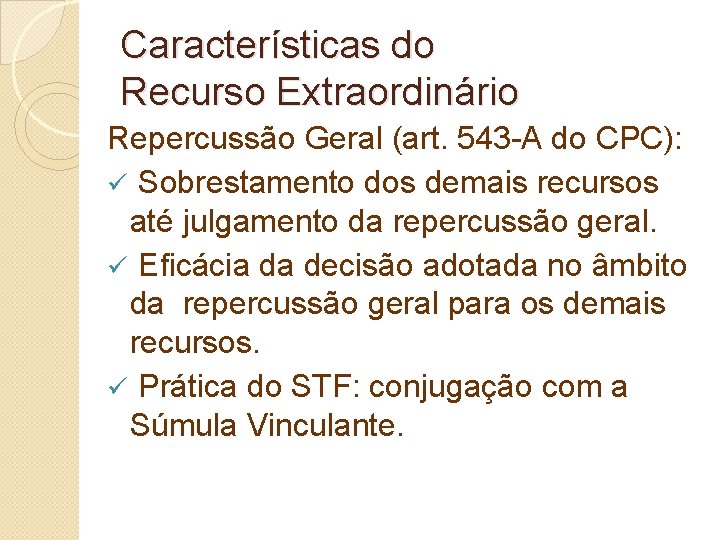 Características do Recurso Extraordinário Repercussão Geral (art. 543 -A do CPC): ü Sobrestamento dos