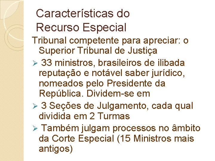 Características do Recurso Especial Tribunal competente para apreciar: o Superior Tribunal de Justiça Ø