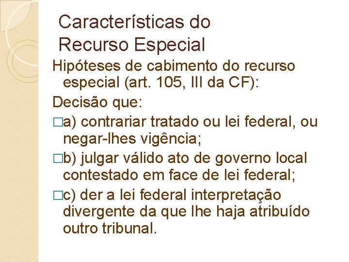 Características do Recurso Especial Hipóteses de cabimento do recurso especial (art. 105, III da