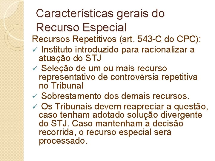 Características gerais do Recurso Especial Recursos Repetitivos (art. 543 -C do CPC): ü Instituto