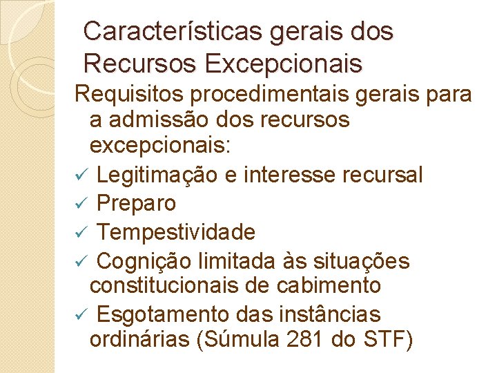 Características gerais dos Recursos Excepcionais Requisitos procedimentais gerais para a admissão dos recursos excepcionais: