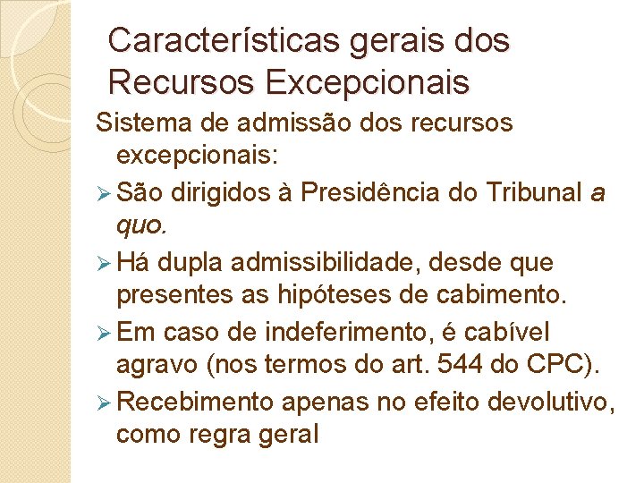 Características gerais dos Recursos Excepcionais Sistema de admissão dos recursos excepcionais: Ø São dirigidos