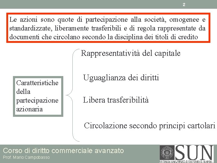 2 Le azioni sono quote di partecipazione alla società, omogenee e standardizzate, liberamente trasferibili