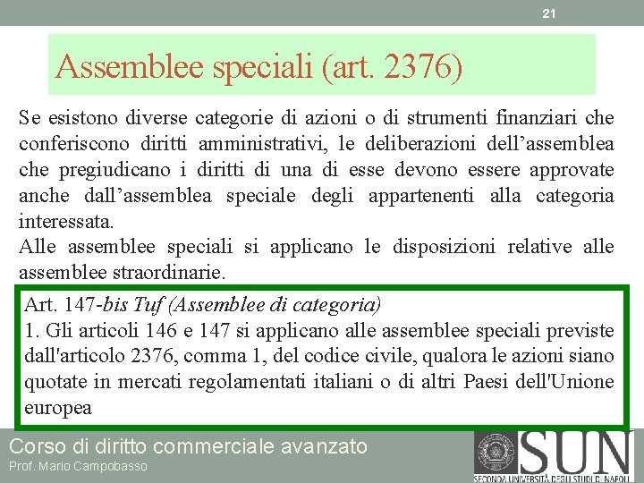 21 Assemblee speciali (art. 2376) Se esistono diverse categorie di azioni o di strumenti