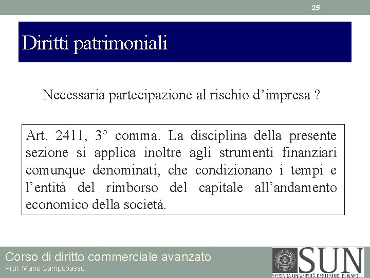 25 Diritti patrimoniali Necessaria partecipazione al rischio d’impresa ? Art. 2411, 3° comma. La