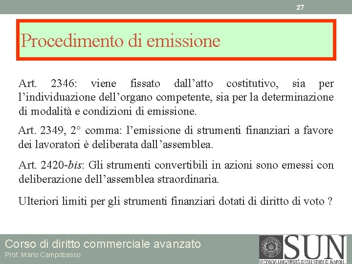 27 Procedimento di emissione Art. 2346: viene fissato dall’atto costitutivo, sia per l’individuazione dell’organo