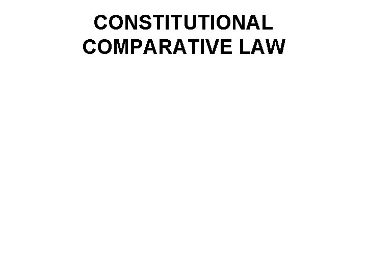 CONSTITUTIONAL COMPARATIVE LAW 