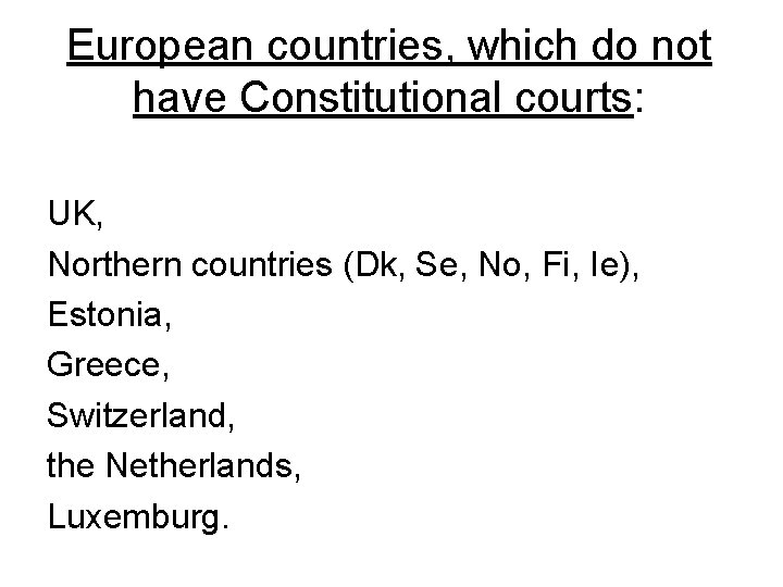 European countries, which do not have Constitutional courts: UK, Northern countries (Dk, Se, No,