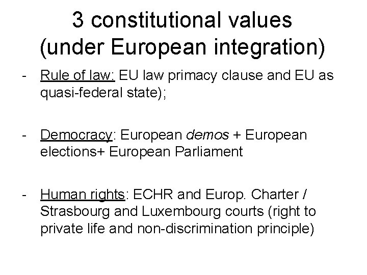 3 constitutional values (under European integration) - Rule of law: EU law primacy clause