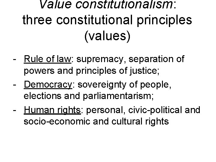 Value constitutionalism: three constitutional principles (values) - Rule of law: supremacy, separation of powers