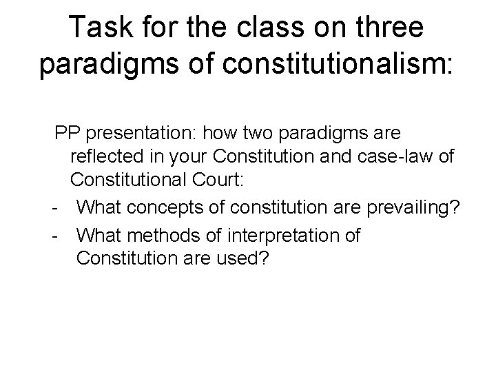 Task for the class on three paradigms of constitutionalism: PP presentation: how two paradigms