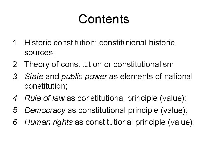 Contents 1. Historic constitution: constitutional historic sources; 2. Theory of constitution or constitutionalism 3.