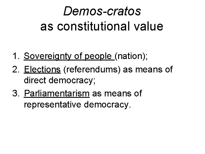 Demos-cratos as constitutional value 1. Sovereignty of people (nation); 2. Elections (referendums) as means