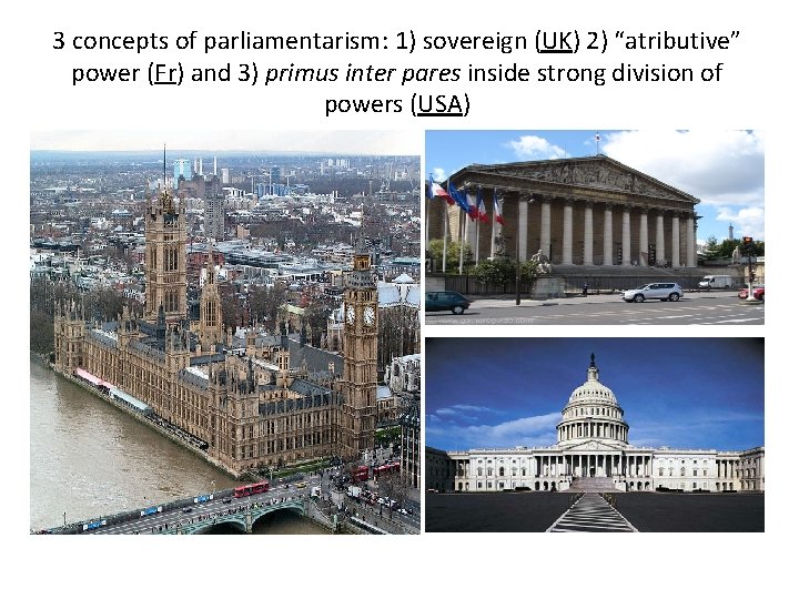 3 concepts of parliamentarism: 1) sovereign (UK) 2) “atributive” power (Fr) and 3) primus