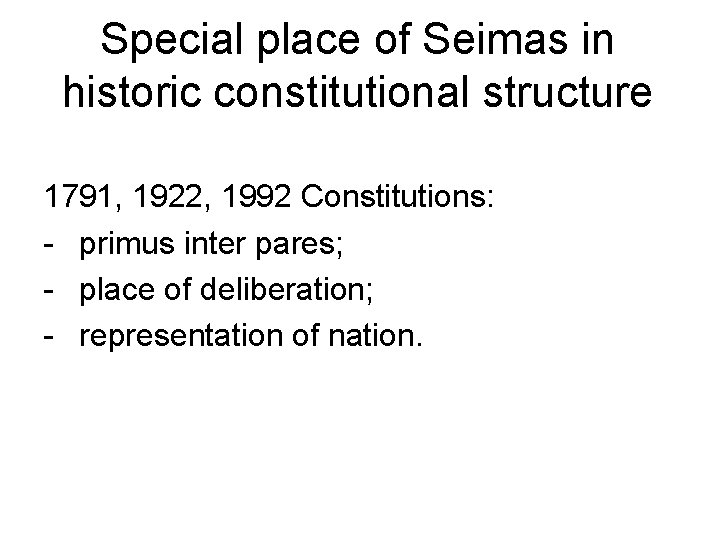 Special place of Seimas in historic constitutional structure 1791, 1922, 1992 Constitutions: - primus