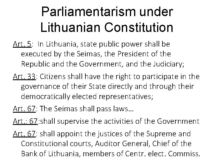 Parliamentarism under Lithuanian Constitution Art. 5: In Lithuania, state public power shall be executed