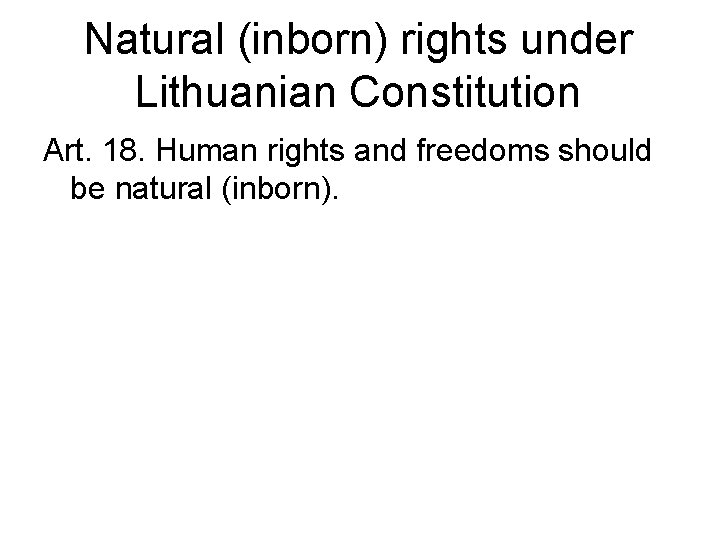 Natural (inborn) rights under Lithuanian Constitution Art. 18. Human rights and freedoms should be