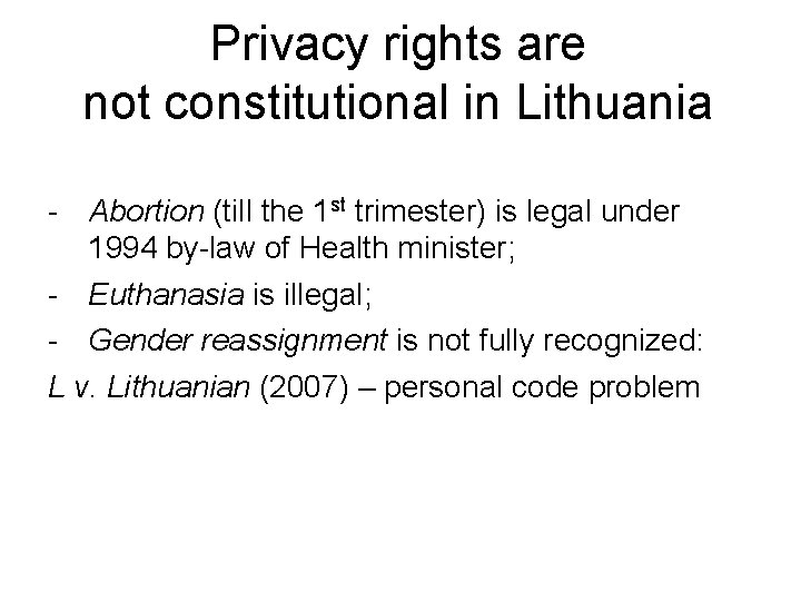 Privacy rights are not constitutional in Lithuania - Abortion (till the 1 st trimester)