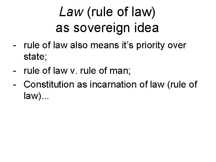 Law (rule of law) as sovereign idea - rule of law also means it’s