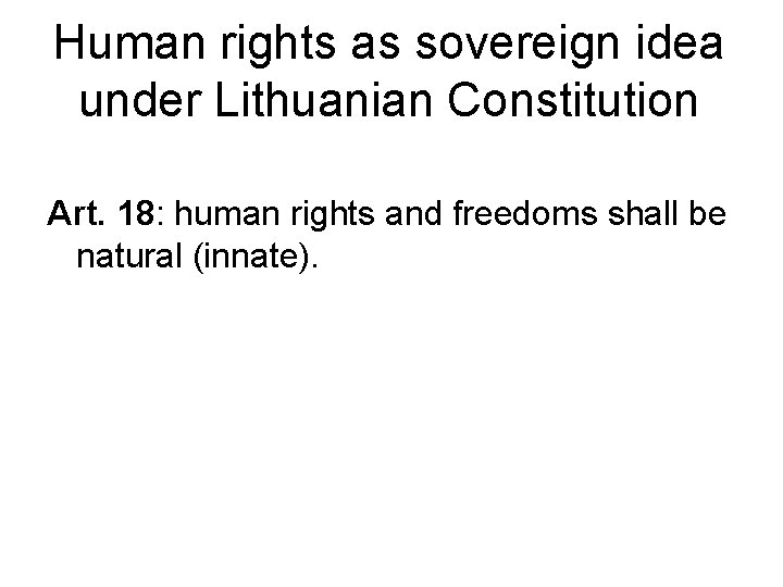 Human rights as sovereign idea under Lithuanian Constitution Art. 18: human rights and freedoms
