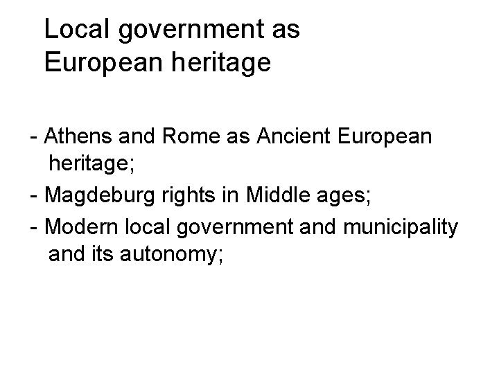 Local government as European heritage - Athens and Rome as Ancient European heritage; -