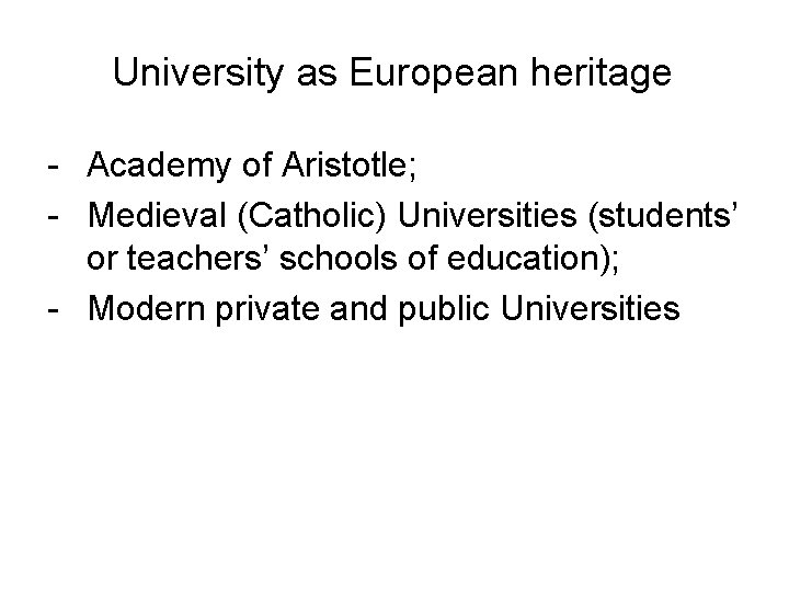 University as European heritage - Academy of Aristotle; - Medieval (Catholic) Universities (students’ or