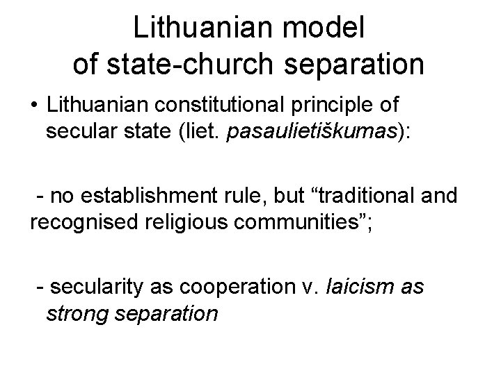 Lithuanian model of state-church separation • Lithuanian constitutional principle of secular state (liet. pasaulietiškumas):