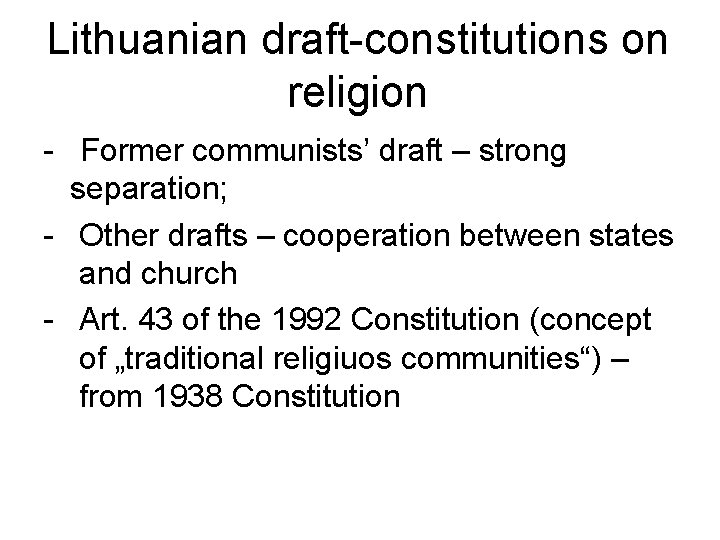 Lithuanian draft-constitutions on religion - Former communists’ draft – strong separation; - Other drafts