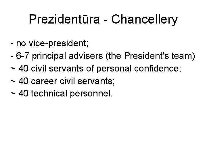 Prezidentūra - Chancellery - no vice-president; - 6 -7 principal advisers (the President's team)