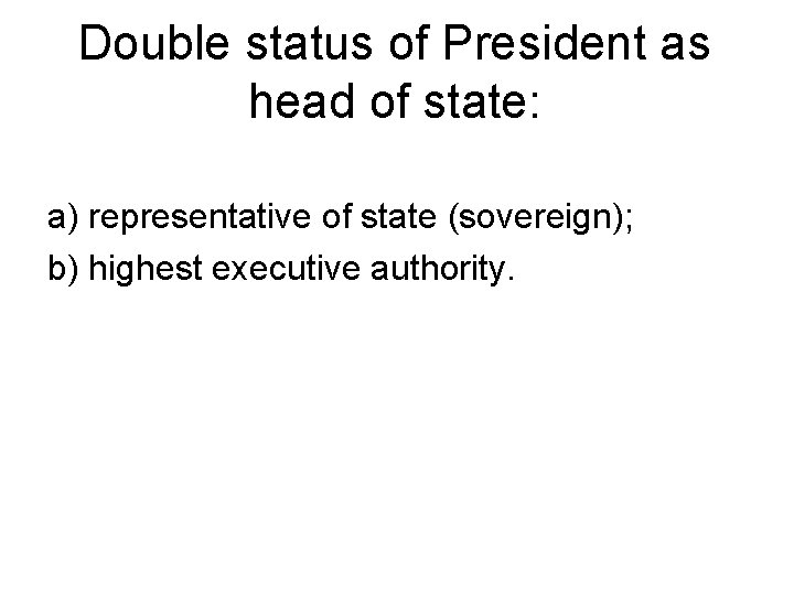 Double status of President as head of state: a) representative of state (sovereign); b)