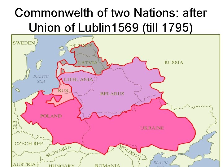 Commonwelth of two Nations: after Union of Lublin 1569 (till 1795) 