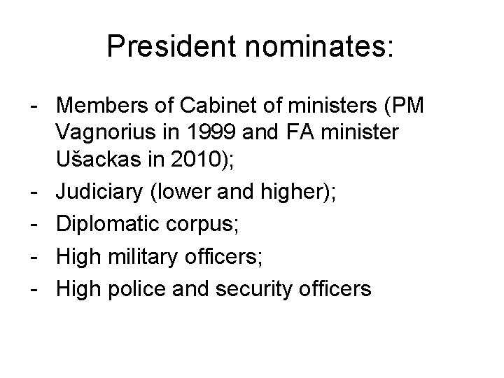 President nominates: - Members of Cabinet of ministers (PM Vagnorius in 1999 and FA