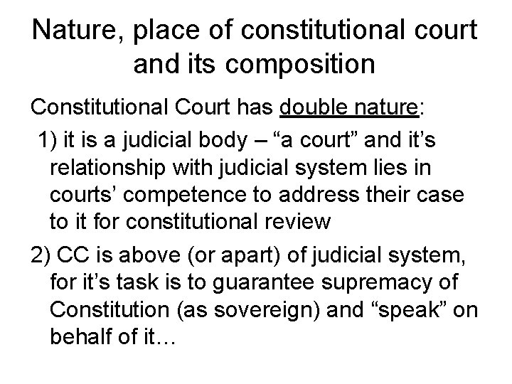 Nature, place of constitutional court and its composition Constitutional Court has double nature: 1)