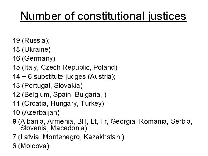 Number of constitutional justices 19 (Russia); 18 (Ukraine) 16 (Germany); 15 (Italy, Czech Republic,