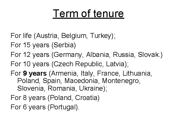Term of tenure For life (Austria, Belgium, Turkey); For 15 years (Serbia) For 12